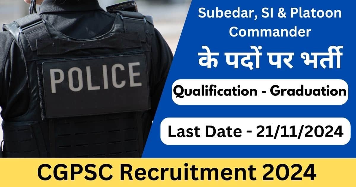 CGPSC Subedar, SI & Platoon Commander Recruitment 2024: Apply Online for 341 Posts