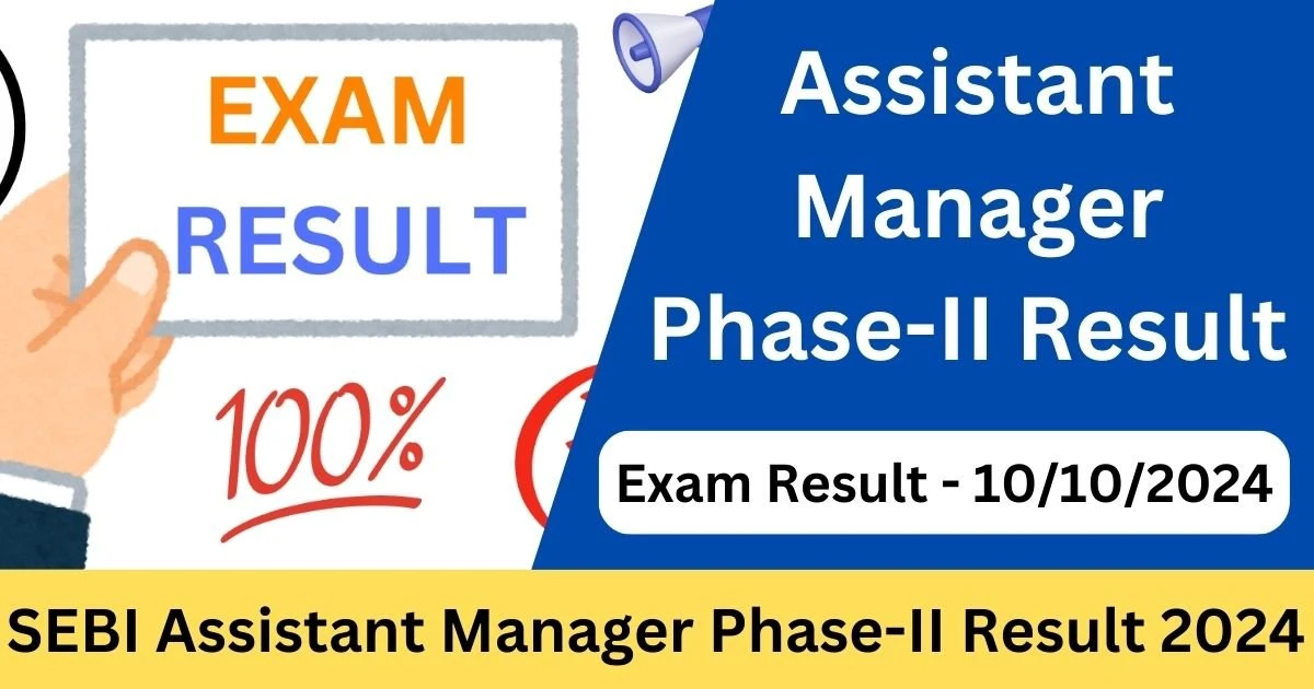 SEBI Assistant Manager Phase-II Exam Result 2024 Released - Exam Lover