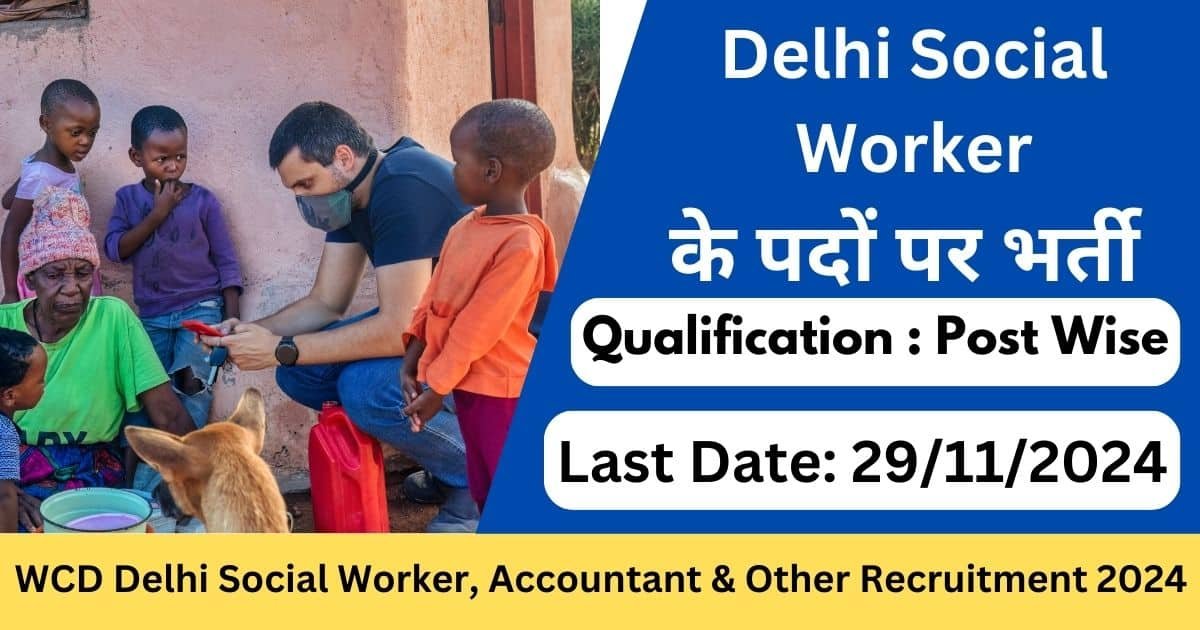 WCD Delhi Recruitment 2024 for Social Worker, Accountant, and Other Posts-Exam lover