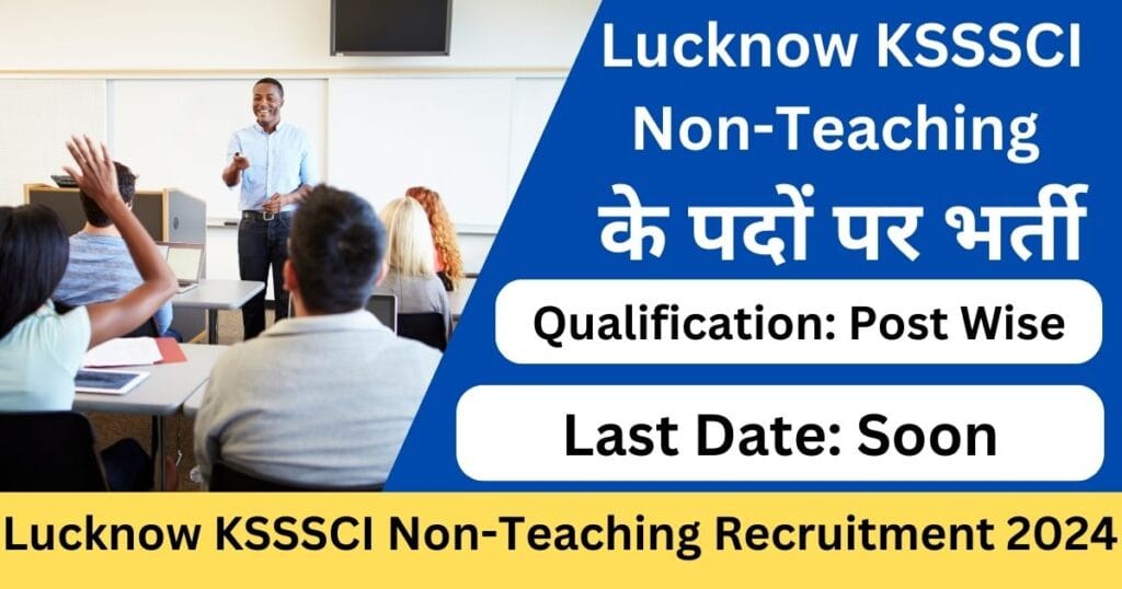 Lucknow KSSSCI Non-Teaching Recruitment 2024-Exam lover