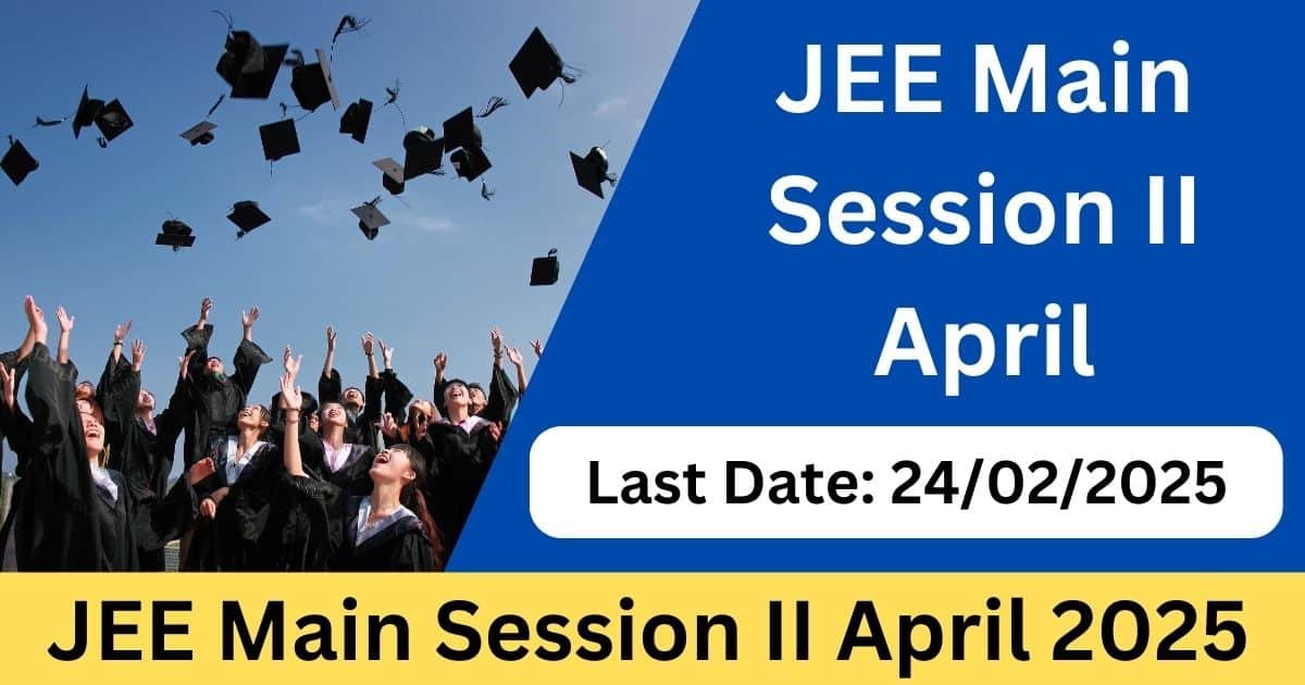 JEE Main Session II April 2025 Notification